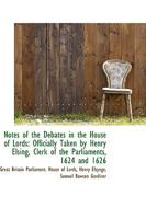 Notes of the Debates in the House of Lords: Officially Taken by Henry Elsing, Clerk of the Parliamen 0469625759 Book Cover