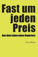Fast um jeden Preis: Aus dem Leben eines Reporters (German Edition) B0CWDDPWBD Book Cover