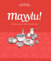 Mayylu!: Discovering Lebanon’s Hidden Culinary Heritage 1908531975 Book Cover