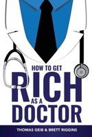 How To Get Rich As A Doctor B0BPKTFHST Book Cover