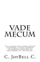 Vade Mecum: (n.) a needed thing carried around everywhere; a useful handbook or guidebook always kept on one’s person; lit. “go with me” 1492827010 Book Cover