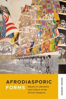 Afrodiasporic Forms: Slavery in Literature and Culture of the African Diaspora 0807176818 Book Cover