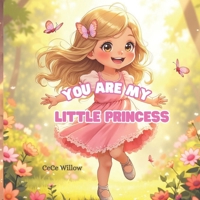 You Are My Little Princess: A Heartwarming Bedtime Story That Builds Confidence and Self-Esteem B0GHK4M1R6 Book Cover