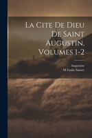 La Cite De Dieu De Saint Augustin, Volumes 1-2 1021933953 Book Cover