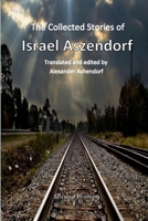 The Collected Stories of Israel Aszendorf: Translated by Alexander Ashendorf 0692907408 Book Cover