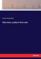 Don Juan A Play in Four Acts 0548595550 Book Cover