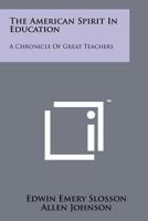 The American Spirit in Education: A Chronicle of Great Teachers 1022095900 Book Cover