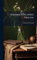 Kasimir Edschmid. Frauen. (German Edition) 1024525732 Book Cover