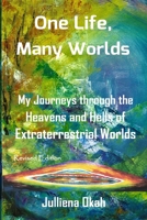 One Life, Many Worlds ( New Edition 2018, COLOR Version): My Journeys Through the Heavens and Hells of Extraterrestrial Worlds. 1732524602 Book Cover
