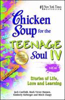 Chicken Soup for the Teenage Soul IV: Stories of Life, Love and Learning 0757302335 Book Cover