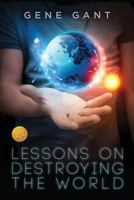 Lessons on Destroying the World 1627987924 Book Cover