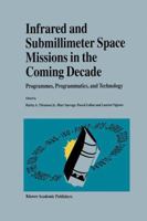 Infrared and Submillimeter Space Missions in the Coming Decade: Programmes, Programmatics, and Technology 0792336194 Book Cover