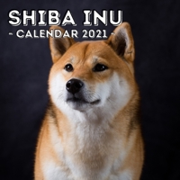 Shiba Inu: 2021 Calendar, Cute Gift Idea For Shiba Inu Lovers Or Owners Men And Women B08RBD85BP Book Cover