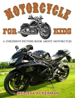 Motorcycles for Kids: A Children's Picture Book about Motorcycles: A Great Simple Picture Book for Kids to Learn about Different Types of Motorcycles 1535306505 Book Cover