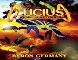 Lucius: Son of Fire and Clay 1543952577 Book Cover