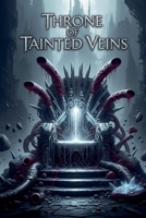 Throne of Tainted Veins B0GGLWM91Q Book Cover