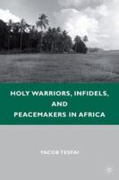 Holy Warriors, Infidels, and Peacemakers in Africa 0230104274 Book Cover