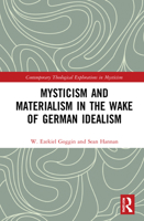 Mysticism and Materialism in the Wake of German Idealism 0367547104 Book Cover