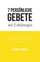 7 persönliche Gebete mit Erklärungen: Stoßgebet, Grundgebet, Anbetung, Dankgebet, Bittgebet, Lobgebet (German Edition) B0CX14ZP77 Book Cover