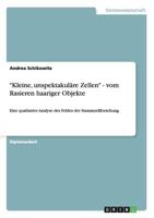 Kleine, unspektakul�re Zellen - vom Rasieren haariger Objekte: Eine qualitative Analyse des Feldes der Stammzellforschung 3640155491 Book Cover