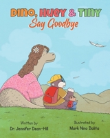 Dino, Huey & Tiny Say Goodbye 0979464439 Book Cover