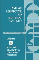 Systemic Perspectives on Discourse, Volume 2: Selected Applied Papers from the Ninth International Systemic Workshop 0893912026 Book Cover