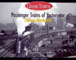 Passenger Trains of Yesteryear: Chicago Westbound (Classic Trains Continues the Golden Years Series) 0890246033 Book Cover