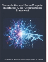 Neurorobotics and Brain–Computer Interfaces: A Bio-Computational Framework B0H6ZTKX2D Book Cover