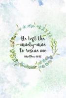 He Left The 99 To Rescue Me Matthew 18: 12: Christian Journal Notebook - Christian Gift for Women, Sermon Notes Journal 1081312726 Book Cover
