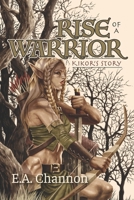 Rise of a Warrior: Kikor's Story B0DQ93KH1N Book Cover