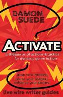 Activate: A Thesaurus of Actions & Tactics for Dynamic Genre Fiction 1945043059 Book Cover