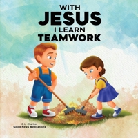 With Jesus I Learn Teamwork: A kid's Bible story about working together and helping others, featuring a Christian lesson on teamwork and kindness for ... 9, from pre-K to grade 3. (With Jesus Series) 1998633446 Book Cover