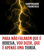 Para não falarem que é heresia, vou dizer, que é apenas uma teoria. B0CH2NZCP5 Book Cover