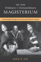 On the Ordinary and Extraordinary Magisterium: On the Ordinary and Extraordinary Magisterium from Joseph Kleutgen to the Second Vatican Council 199068548X Book Cover