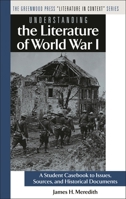 Understanding the Literature of World War I: A Student Casebook to Issues, Sources, and Historical Documents 0313312001 Book Cover