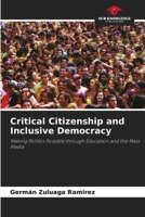 Critical Citizenship and Inclusive Democracy: Making Politics Possible through Education and the Mass Media B0CJ45MZGR Book Cover