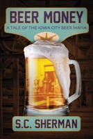 Beer Money: A Tale of the Iowa City Beer Mafia 1642933945 Book Cover