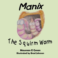 Manix the Squirm Worm 1720724938 Book Cover