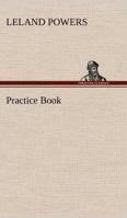 Practice Book: Leland Powers School 1438533381 Book Cover