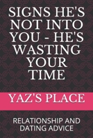 SIGNS HE'S NOT INTO YOU - HE'S WASTING YOUR TIME: RELATIONSHIP AND DATING ADVICE (DATING AND RELATIONSHIP ADVICE) 165021457X Book Cover