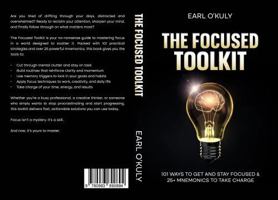 The Focused Toolkit: 101 Ways to Get and Stay Focused & 25+ Mnemonics to Take Charge 0983690898 Book Cover