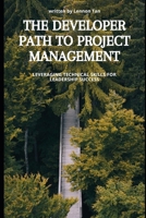 The Developer's Path to Project Management: Leveraging Technical Skills for Leadership Success B0FDKYKT7J Book Cover