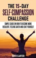 The 15-Day Self-Compassion Challenge 1801470286 Book Cover