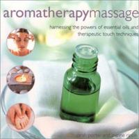 Aromatherapy Massage: Harnessing the Powers of Essential Oils and Therapeutic Touch Techniques 184038204X Book Cover