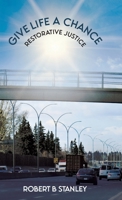Give Life a Chance: Restorative Justice 0228879574 Book Cover