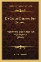 De Groote Denkers Der Eeuwen: Algemeene Bibliotheek Van Wijsbegeerte (1902) 1167684141 Book Cover