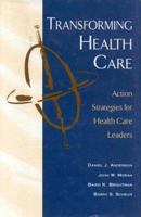 Transforming Health Care: Action Strategies for Health Care Leaders 1556482329 Book Cover