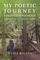 My Poetic Journey Through Separation Among the Towering Trees 1775093220 Book Cover