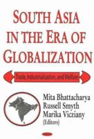 South Asia In The Era Of Globalization: Trade, Industrialization And Welfare 1594540306 Book Cover