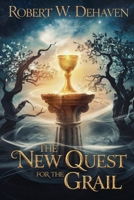 The New Quest for the Grail: Finding Meaning in Modern Life Through Ancient Wisdom B0F5NHNR2K Book Cover